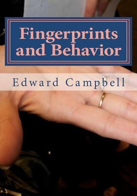 Fingerprints and Behavior: A Text on Fingerprints and Behavioral Corespondences by Campbell, Edward D.
