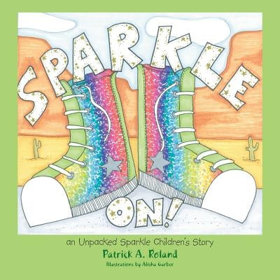 Sparkle On!: An Unpacked Sparkle Children's Story by Roland, Patrick a.