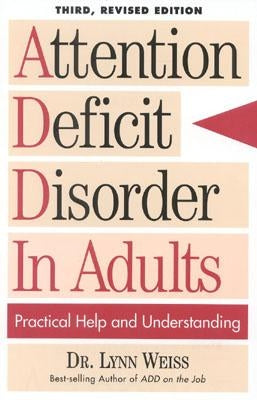Attention Deficit Disorder In Adults: Practical Help and Understanding, 3rd Revised Edition by Weiss, Lynn