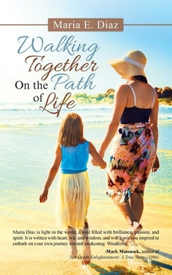 Walking Together on the Path of Life by Diaz, Maria E.