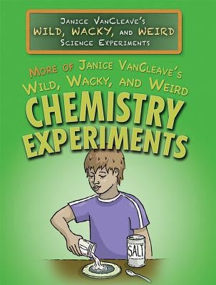 More of Janice Vancleave's Wild, Wacky, and Weird Chemistry Experiments by VanCleave, Janice