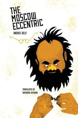 The Moscow Eccentric by Bely, Andrei