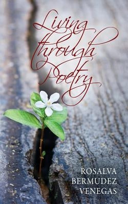 Living Through Poetry: Life Experiences and Thoughts by Venegas, Rosalva Bermudez