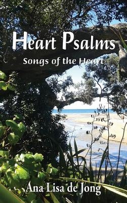 Heart Psalms: Songs of the Heart by De Jong, Ana Lisa