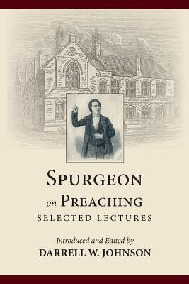 Spurgeon on Preaching: Selected Lectures by Spurgeon, Charles Haddon