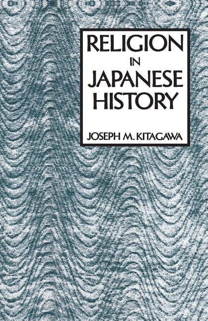 Religion in Japanese History by Kitagawa, Joseph