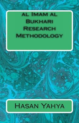 al Imam al Bukhari Research Methodology by Yahya, Hasan