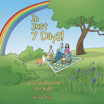 In Just 7 Days!: A creation book for kids! by Miller, Brandy