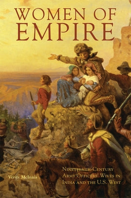 Women of Empire: Nineteenth-Century Army Officers' Wives in India and the U.S. West by McInnis, Verify