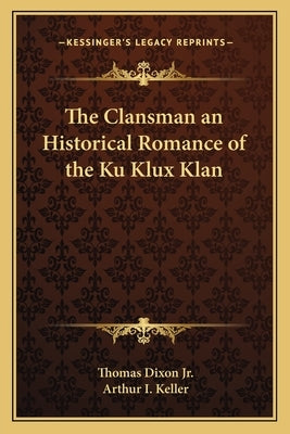The Clansman an Historical Romance of the Ku Klux Klan by Dixon, Thomas