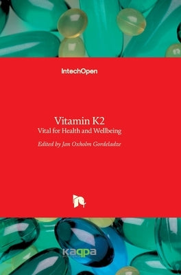 Vitamin K2: Vital for Health and Wellbeing by Gordeladze, Jan