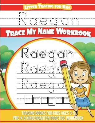 Raegan Letter Tracing for Kids Trace my Name Workbook: Tracing Books for Kids ages 3 - 5 Pre-K & Kindergarten Practice Workbook by Davis, Yolie