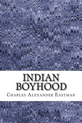 Indian Boyhood: (Charles Alexander Eastman Classics Collection) by Alexander Eastman, Charles