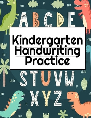 Kindergarten Handwriting Practice: A-Z Alphabet Writing With Cute Pictures - Draw & Doodle Board For First ABC Words - 8.5x11, 130 Pages Pre-K Tracing by Page, Dotty