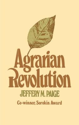 Agrarian Revolution: Social Movements and Export Agriculture in the Underdeveloped World by Paige, Jeffrey M.