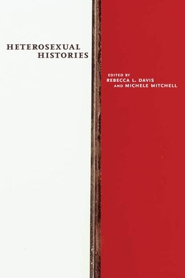 Heterosexual Histories by Davis, Rebecca L.