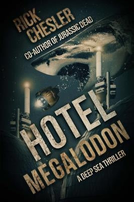 Hotel Megalodon: A Deep Sea Thriller by Chesler, Rick