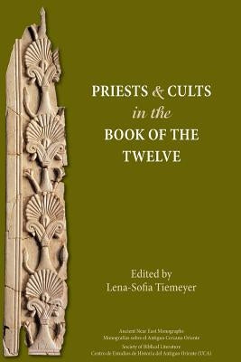 Priests and Cults in the Book of the Twelve by Tiemeyer, Lena-Sofia