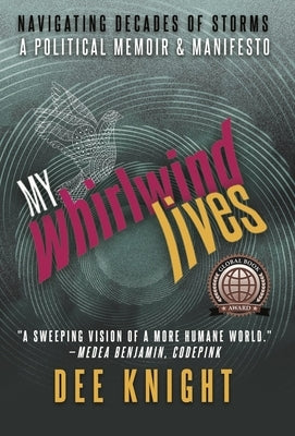 My Whirlwind Lives: Navigating Decades of Storms - A Memoir & Manifesto Volume 51 by Knight, Dee