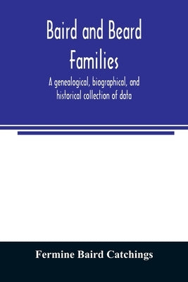 Baird and Beard families: a genealogical, biographical, and historical collection of data by Baird Catchings, Fermine