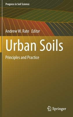 Urban Soils: Principles and Practice by Rate, Andrew W.