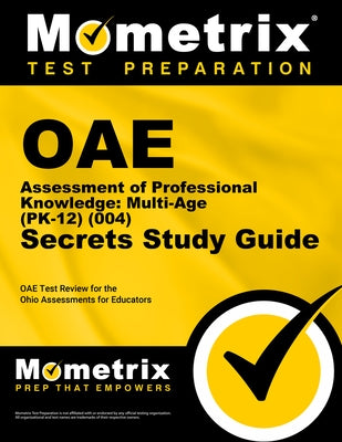 Oae Assessment of Professional Knowledge: Multi-Age (Pk-12) (004) Secrets Study Guide: Oae Test Review for the Ohio Assessments for Educators by Oae Exam Secrets Test Prep