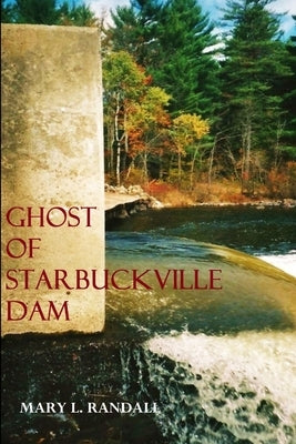 Ghost of Starbuckville Dam by Randall, Mary L.