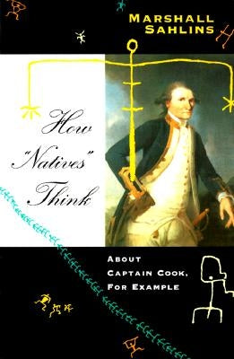 How Natives Think: About Captain Cook, For Example by Sahlins, Marshall