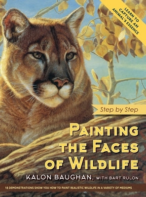 Painting the Faces of Wildlife: Step by Step by Baughan, Kalon