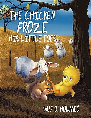 The Chicken Froze His Little Toes by Holmes, Guy D.