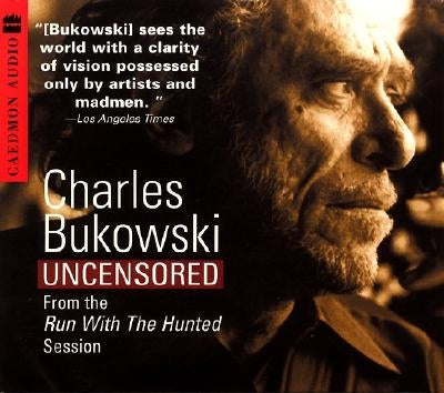 Charles Bukowski Uncensored CD: From the Run with the Hunted Session by Bukowski, Charles