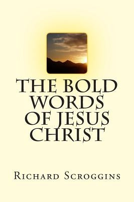 The BOLD words of Jesus Christ by Scroggins, Richard