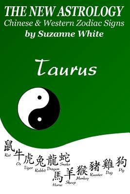 The New Astrology Taurus Chinese and Western Zodiac Signs: The New Astrology by Sun Signs by White, Suzanne