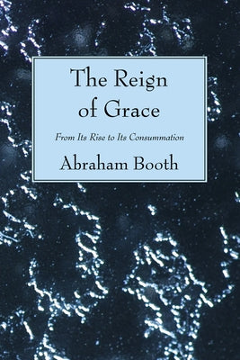 The Reign of Grace by Booth, Abraham