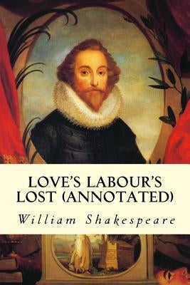Love's Labour's Lost (annotated) by Shakespeare, William