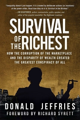 Survival of the Richest: How the Corruption of the Marketplace and the Disparity of Wealth Created the Greatest Conspiracy of All by Jeffries, Donald