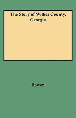 Story of Wilkes County, Georgia by Bowen, Eliza A.