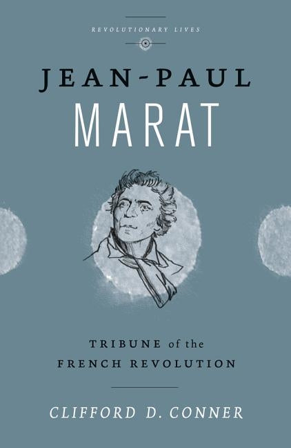 Jean Paul Marat: Tribune of the French Revolution by Conner, Clifford D.