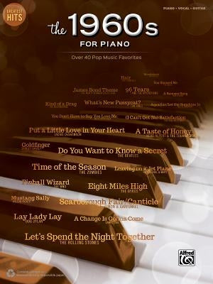 Greatest Hits -- The 1960s for Piano: Over 40 Pop Music Favorites by Alfred Music