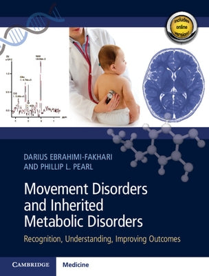 Movement Disorders and Inherited Metabolic Disorders: Recognition, Understanding, Improving Outcomes by Ebrahimi-Fakhari, Darius