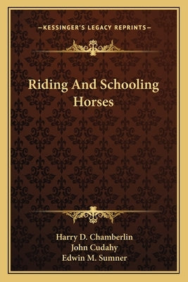 Riding and Schooling Horses by Chamberlin, Harry D.