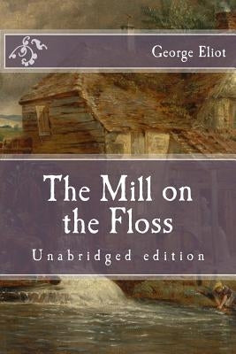 The Mill on the Floss: Unabridged edition by Eliot, George