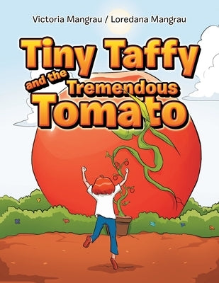 Tiny Taffy and the Tremendous Tomato by Mangrau, Victoria