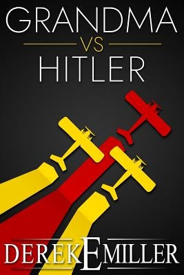 Grandma Vs Hitler by Miller, Derek E.
