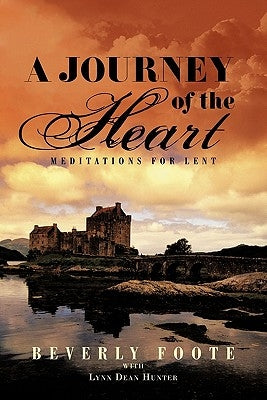 A Journey of the Heart: Meditations for Lent by Foote, Beverly