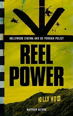 Reel Power: Hollywood Cinema and American Supremacy by Alford, Matthew