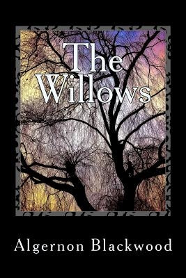 The Willows by Blackwood, Algernon