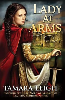 Lady At Arms: A Medieval Romance by Leigh, Tamara