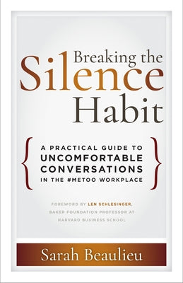 Breaking the Silence Habit: A Practical Guide to Uncomfortable Conversations in the #Metoo Workplace by Beaulieu, Sarah