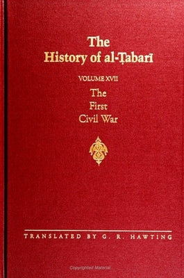 The History of Al-Tabari Vol. 17: The First Civil War: From the Battle of Siffin to the Death of 'Ali A.D. 656-661/A.H. 36-40 by Hawting, G. R.